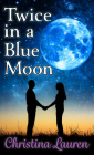 Twice in a Blue Moon By Christina Lauren Cover Image