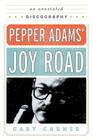 Pepper Adams' Joy Road: An Annotated Discography (Studies in Jazz #69) By Gary Carner Cover Image