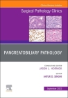 Pancreatobiliary Pathology, an Issue of Surgical Pathology Clinics: Volume 15-3 (Clinics: Internal Medicine #15) By Aatur D. Singhi (Editor) Cover Image