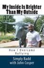 My Inside Is Brighter Than My Outside: How I Overcame Bullying Cover Image