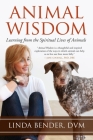 Animal Wisdom: Learning from the Spiritual Lives of Animals (Sacred Activism #6) By Linda Bender, Linda Tucker (Foreword by), Andrew Harvey (Afterword by) Cover Image