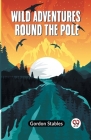 Wild Adventures Round The Pole Cover Image