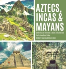 Aztecs, Incas & Mayans Similarities and Differences Ancient Civilization Book Fourth Grade Social Studies Children's Geography & Cultures Books By Baby Professor Cover Image