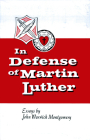 In Defense of Martin Luther: Essays by John Warwick Montgomery By John Warwick Montgomery Cover Image