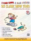 I Can Sing, I Can Color!: Six Classic Show Tunes for Children to Sing, Color, and Enjoy, Book & CD [With CD] By Alfred Music (Other) Cover Image