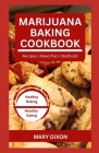 Marijuana Baking Cookbook: Using Cannabis Extracts to Bake Delicious Cakes, Pies, Pastry, Bread and More Cover Image