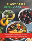 Plant-Based Greek Cookbook: Exploring the Rich Heritage of Greek Cuisine with 110+ Plant-Based Recipes By The Culinary Corner Cover Image