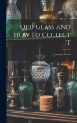 Old Glass And How To Collect It By Lewis J. Sydney Cover Image