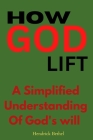 How God lift: A simplified understanding of God's will By Hendrick Bethel Cover Image