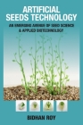 Arificial Seeds Technology: An Emerging Avenue of Seed Science and Applied Biotechnology By Bidhan Roy Cover Image