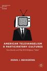 American Televangelism and Participatory Cultures: Fans, Brands, and Play with Religious Fakes (Contemporary Religion and Popular Culture) By Denis J. Bekkering Cover Image