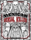 Mexican Serial Killer Coloring Book: The Most Prolific Serial Killers In Mexican History. The Unique Gift for True Crime Fans - Full of Infamous Murde By Brian Berry Cover Image