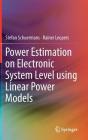 Power Estimation on Electronic System Level Using Linear Power Models By Stefan Schuermans, Rainer Leupers Cover Image