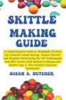 Skittles Making Guide: A Comprehensive Guide to Homemade Skittles for Creative Candy Making, Unique Flavors, and Gourmet Confections for DIY By Susan A. Dutcher Cover Image