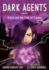 Dark Agents, Book One: Violet and the Trial of Trauma Cover Image