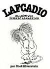 Lafcadio, el Leon Que Disparo al Cazador By Shel Silverstein, Alberto Jimenez Rioja (Translator) Cover Image