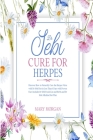 Dr Sebi Cure for Herpes: Discover How to Naturally Cure the Herpes Virus with Dr Sebi Diet in Less Than 4 Days with Proven Fact. Includes Dr Se Cover Image