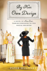 By Her Own Design: A Novel of Ann Lowe, Fashion Designer to the Social Register By Piper Huguley Cover Image