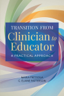 Transition from Clinician to Educator: A Practical Approach By Maria C. Fressola, G. Elaine Patterson Cover Image