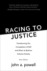 Racing to Justice: Transforming Our Conceptions of Self and Other to Build an Inclusive Society By John A. Powell, Elsadig Elsheikh (Foreword by) Cover Image