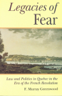 The Legacies of Fear: Law and Politics in Quebec in the Era of the French Revolution (Heritage) Cover Image