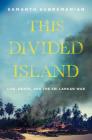 This Divided Island: Life, Death, and the Sri Lankan War By Samanth Subramanian Cover Image