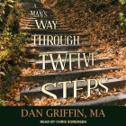 A Man's Way Through the Twelve Steps By Dan Griffin, Dan Lu, Chris Sorensen (Read by) Cover Image