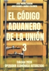 El Código Aduanero de la Unión 3: Operador Económico Autorizado By Jose Manuel Muñoz Palencia, Jose Muñoz Baron Cover Image