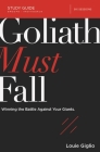 Goliath Must Fall Bible Study Guide: Winning the Battle Against Your Giants By Louie Giglio Cover Image