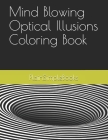 Mind Blowing Optical Illusions Coloring Book Cover Image