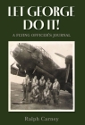 Let George Do It: A Flying Officer's Journal By Ralph Carney Cover Image