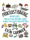 Procrastibaking: 100 Recipes for Getting Nothing Done in the Most Delicious Way Possible By Erin Gardner Cover Image