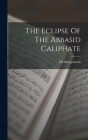 The Eclipse Of The Abbasid Caliphate By Ds Margoliouth Cover Image
