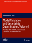 Model Validation and Uncertainty Quantification, Volume 3: Proceedings of the 37th Imac, a Conference and Exposition on Structural Dynamics 2019 (Conference Proceedings of the Society for Experimental Mecha) By Robert Barthorpe (Editor) Cover Image