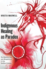 Indigenous Healing as Paradox: Re-Membering and Biopolitics in the Settler Colony Cover Image