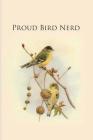 Proud Bird Nerd: Gifts For Birdwatchers - a great logbook, diary or notebook for tracking bird species. 120 pages By All Animal Journals Cover Image
