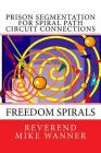 Prison Segmentation For Spiral Path Circuit Connections: Freedom Spirals By Reverend Mike Wanner Cover Image