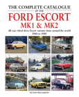 The Complete Catalogue of the Ford Escort Mk1 & Mk2: All rear-wheel drive Escort variants from around the world, 1968-1980 By Dan Williamson Cover Image