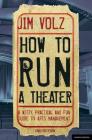 How to Run a Theater: Creating, Leading and Managing Professional Theatre By Jim Volz Cover Image