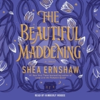 The Beautiful Maddening By Shea Ernshaw, Kimberly Woods (Read by) Cover Image