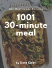 Oh! 1001 Homemade 30-Minute Meal Recipes: A Timeless Homemade 30-Minute Meal Cookbook By Dora Kirby Cover Image