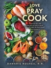 Love Pray Cook: Eat what is good and your soul will delight in the richest nutrient. Isaiah 55:2b By Damaris Noukeu Cover Image
