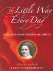 The Little Way for Every Day: Thoughts from Thérèse of Lisieux By St Thérèse of Lisieux, Francis Broome (Translator) Cover Image