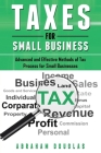 Taxes for Small Business: Advanced And Effective Methods Of Tax Process For Small Businesses Cover Image