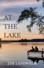 At the Lake: A Memoir By Jim Landwehr Cover Image