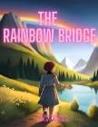 The Rainbow Bridge: A tale of hope, magic, and the power of unity (Short Stories for Kids) By Hazzaan Raj Cover Image