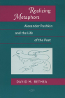 Realizing Metaphors: Alexander Pushkin and the Life of the Poet (Publications of the Wisconsin Center for Pushkin Studies) By David M. Bethea Cover Image