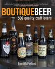 Boutique Beer: 500 Quality Craft Beers By Ben McFarland Cover Image