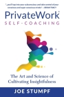 PrivateWork Self-Coaching: The Art and Science of Cultivating Insightfulness By Joe Stumpf, Brian Tracy (Foreword by) Cover Image