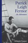 Patrick Leigh Fermor: An Adventure By Artemis Cooper Cover Image